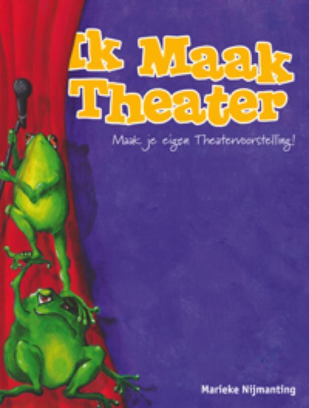 Ik maak theater 9789085605614 Marieke Nijmanting, Boeken, Kinderboeken | Jeugd | 10 tot 12 jaar, Gelezen, Verzenden