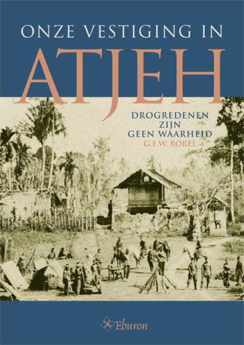 Onze vestiging in Atjeh 9789059722392 G.F.W. Borel, Livres, Histoire mondiale, Envoi