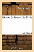 Histoire de Toulon. Partie 2,Tome 3. LAMBERT-G   ., LAMBERT-G, Verzenden
