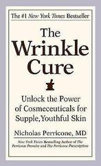 The Wrinkle Cure: Unlock the Power of Cosmeceuticals for..., Nicholas Perricone, Verzenden