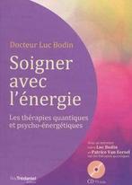 Soigner avec lénergie : Les thérapies quantiques et psy..., Livres, Bodin, Luc, Eersel, Patrice Van, Verzenden