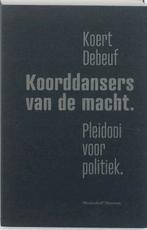 Koorddansers Van De Macht 9789085421771 Koert Debeuf, Verzenden, Zo goed als nieuw, Koert Debeuf