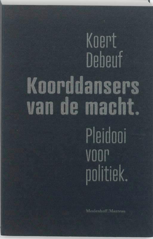 Koorddansers Van De Macht 9789085421771 Koert Debeuf, Boeken, Geschiedenis | Wereld, Zo goed als nieuw, Verzenden