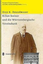 Kilian Steiner und die Württembergische Vereinsbank...  Book, Zo goed als nieuw, Otto K. Deutelmoser, Verzenden