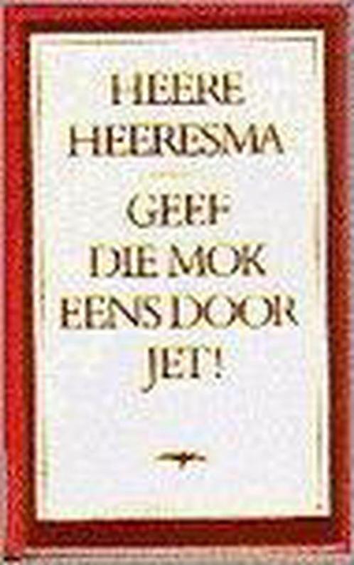 Geef die mok eens door jet! 9789060053225 Heere Heeresma, Boeken, Romans, Gelezen, Verzenden