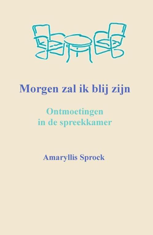 Morgen zal ik blij zijn 9789461291837 Amaryllis Sprock, Boeken, Literatuur, Zo goed als nieuw, Verzenden