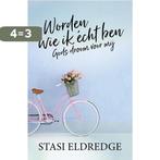 Worden wie ik écht ben 9789059990494 Stasi Eldredge, Boeken, Verzenden, Zo goed als nieuw, Stasi Eldredge