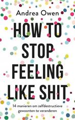 How to stop feeling like shit 9789021570082 Andrea Owen, Verzenden, Zo goed als nieuw, Andrea Owen