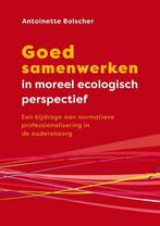 Goed samenwerken in moreel ecologisch perspectief, Boeken, Verzenden, Zo goed als nieuw, Antoinette Bolscher