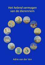 Het helend vermogen van de dierenriem 9789463653138, Boeken, Verzenden, Gelezen, Adrie van der Ven