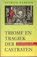 Triomf en tragiek der castraten 9789022980101, Boeken, Verzenden, Gelezen, Patrick Barbier