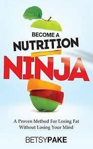 Pake, Betsy : Become A Nutrition Ninja: A Proven Metho, Livres, Livres Autre, Envoi