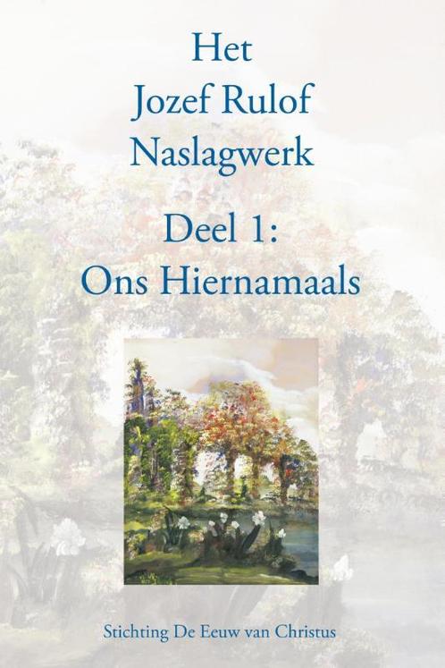 Het Jozef Rulof Naslagwerk 1 Ons hiernamaals 9789070554651, Boeken, Filosofie, Gelezen, Verzenden
