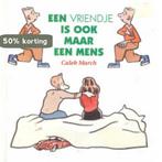 Een vriendje is ook maar een mens 9789026924088 Caleb March, Verzenden, Gelezen, Caleb March