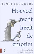 Hoeveel recht heeft de emotie? 9789462987258 Henri Beunders, Boeken, Verzenden, Zo goed als nieuw, Henri Beunders