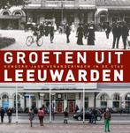 Groeten uit Leeuwarden 9789491065811, Boeken, Verzenden, Zo goed als nieuw