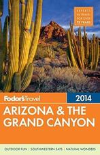 Fodors Arizona & the Grand Canyon 2014 9780770432546, Verzenden, Fodor'S