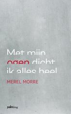 Met mijn ogen dicht ik alles heel 9789491773075 Merel Morre, Boeken, Gedichten en Poëzie, Verzenden, Gelezen, Merel Morre