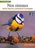 Nos Oiseaux - Ou les Trouver, Comment les Reconnaître - ..., Livres, Ligue de Protection des Oiseaux LPO, Francis Debaisieux, Verzenden