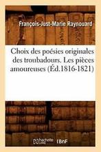 Choix des poesies originales des troubadours. L. M PF., RAYNOUARD F J M, Verzenden