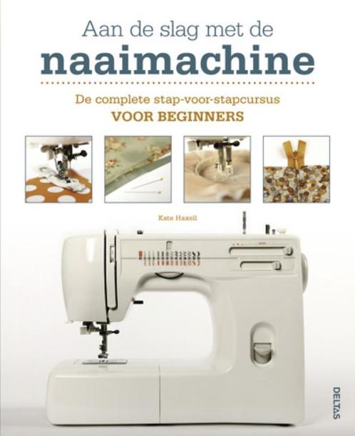 Aan de slag met de naaimachine 9789044728637 KATE HAXELL, Boeken, Hobby en Vrije tijd, Zo goed als nieuw, Verzenden
