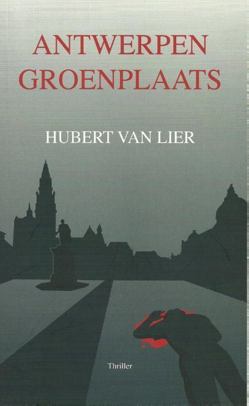 Antwerpen Groenplaats 9789079048069 H. Van Lier, Boeken, Thrillers, Gelezen, Verzenden