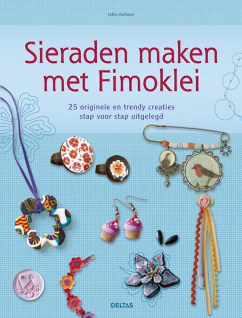 Sieraden maken met fimoklei 9789044732870 Odile Bailloeul, Boeken, Hobby en Vrije tijd, Gelezen, Verzenden