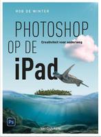 Photoshop op de iPad 9789463562003 Rob de Winter, Verzenden, Rob de Winter