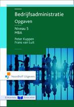 Bedrijfsadministratie Opgaven niveau 5 MBA 9789001868154, Boeken, Verzenden, Gelezen, Frans van Luit