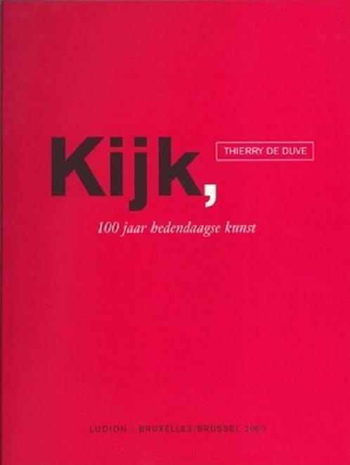 Kijk, 100 jaar hedendaagse kunst 9789055443147 T. de Duve, Boeken, Kunst en Cultuur | Beeldend, Zo goed als nieuw, Verzenden