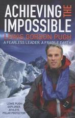 Achieving the impossible: A Fearless Hero. A Fragile Earth, Lewis Gordon Pugh, Verzenden