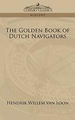 The Golden Book of Dutch Navigators. Loon, Willem   ., Van Loon, Hendrik Willem, Verzenden