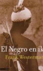 El Negro En Ik 9789045008585 Frank Westerman, Verzenden, Gelezen, Frank Westerman