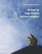 Ik had je nog zoveel willen zeggen 9789491740121, Boeken, Prentenboeken en Plaatjesalbums, Verzenden, Gelezen, Martine van Nieuwenhuyzen