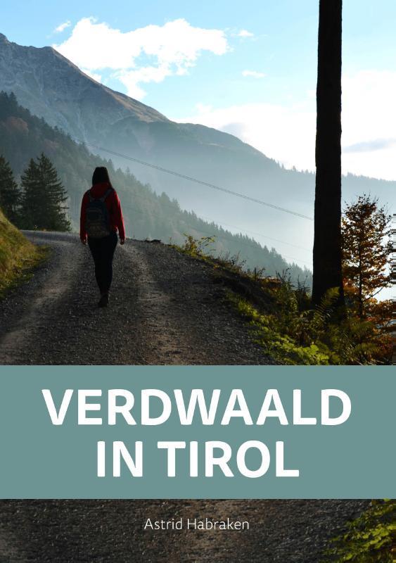 Verdwaald in Tirol 9789083050003 Astrid Habraken, Boeken, Romans, Gelezen, Verzenden