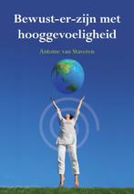 Bewust-er-zijn met hooggevoeligheid 9789089543196, Boeken, Verzenden, Zo goed als nieuw, Antoine van Staveren