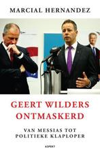 Geert Wilders ontmaskerd 9789461532664 Marcial Hernandez, Boeken, Verzenden, Gelezen, Marcial Hernandez