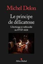Le principe de délicatesse : Libertinage et mélancolie a..., Michel Delon, Verzenden