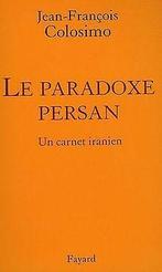 Le Paradoxe persan : Un carnet iranien, Théologie et pol..., Jean-François Colosimo, Verzenden