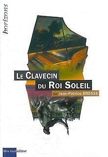 Le clavecin du Roi Soleil  Jean-Patrice Brosse  Book, Livres, Livres Autre, Envoi