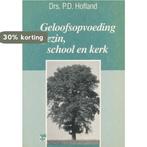 Geloofsopvoeding in gezin school kerk 9789050303378, Boeken, Verzenden, Gelezen, P.D. Hofland