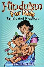 Hinduism For Kids: Beliefs And Practices, Sharma, Shalu, IS, Shalu Sharma, Verzenden