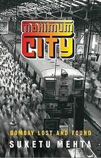 Maximum City. Bombay Lost and Found  Mehta, Suketu  Book, Mehta, Suketu, Verzenden