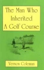 The Man Who Inherited a Golf Course 9780950352794, Gelezen, Vernon Coleman, Verzenden