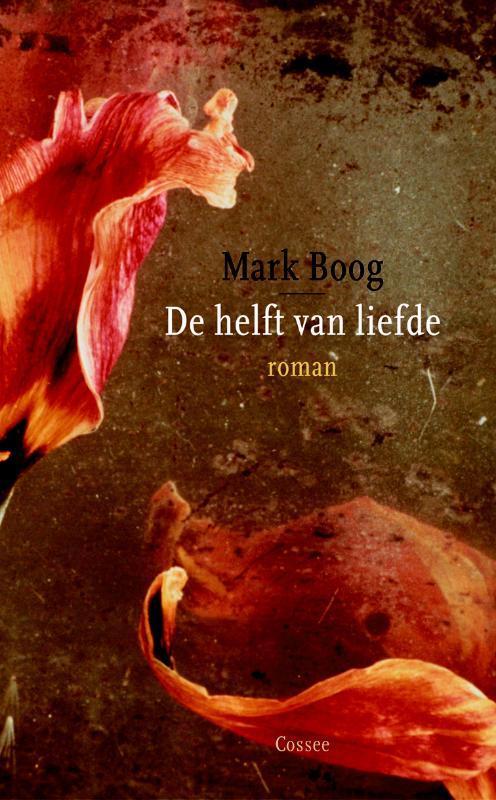 Helft Van Liefde 9789059360563 Mark Boog, Boeken, Romans, Gelezen, Verzenden