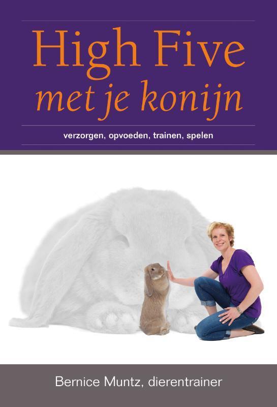 High five met je konijn 9789081771306 Bernice Muntz, Boeken, Wetenschap, Zo goed als nieuw, Verzenden