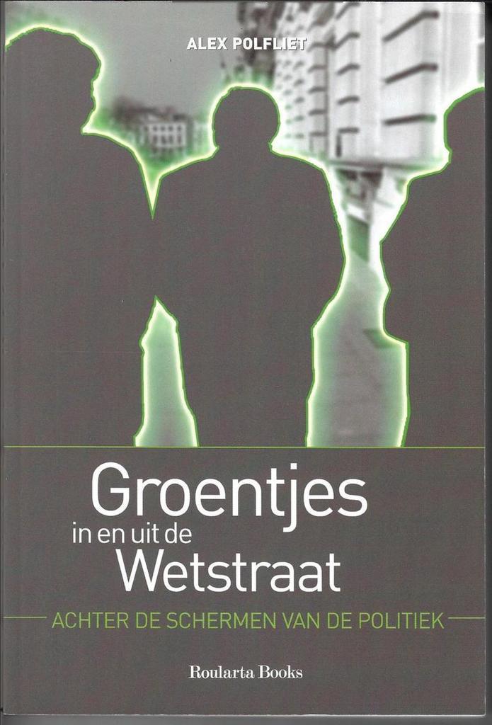 Groentjes in en uit de Wetstraat 9789054666431 A. Polfliet, Boeken, Politiek en Maatschappij, Zo goed als nieuw, Verzenden