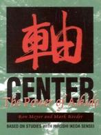 Center: the power of aikido by Hiroshi Ikeda (Paperback), Verzenden, Mark Reeder, Ron Meyer, Hiroshi Ikeda