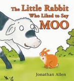 The Little Rabbit Who Liked to Say Moo 9781905417803, Zo goed als nieuw, Verzenden, Jonathan Allen