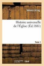 Histoire universelle de lEglise. [Tome 1] (Ed.1881). J, ALZOG J, Verzenden